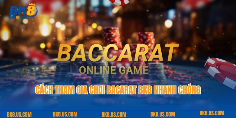 Cách tham gia chơi Baccarat BK8 đơn giản dành cho người mới