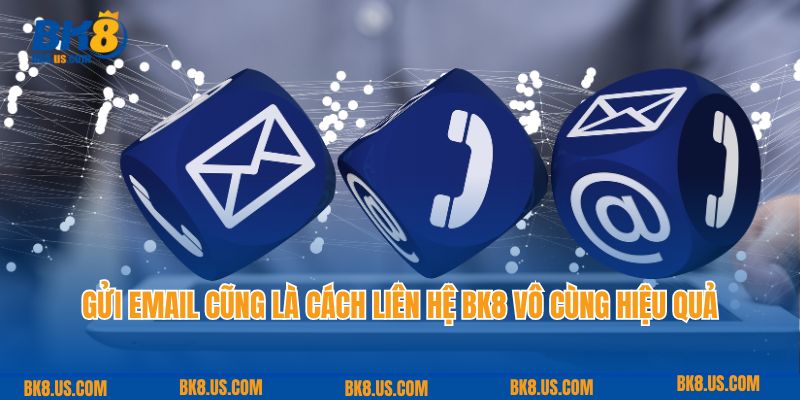 Gửi email cũng là cách liên hệ BK8 vô cùng hiệu quả