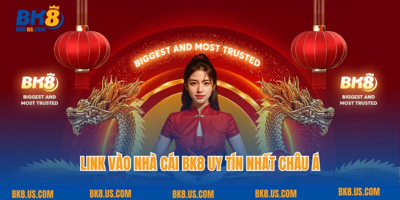 Link vào nhà cái BK8 uy tín nhất châu Á