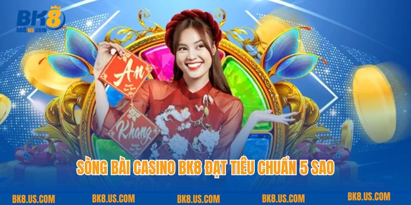 Sòng bài casino BK8 đạt tiêu chuẩn 5 sao