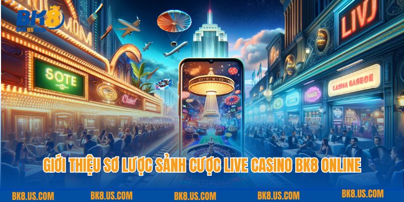 Giới thiệu sơ lược sảnh cược live casino BK8 online