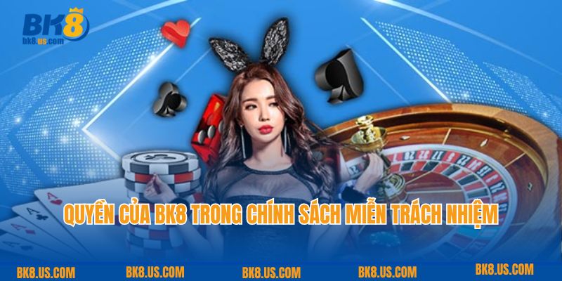 Quyền của BK8 trong chính sách miễn trách nhiệm