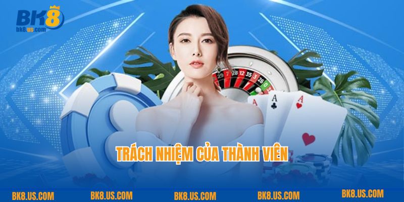 Trách nhiệm của thành viên khi sử dụng dịch vụ cá cược BK8